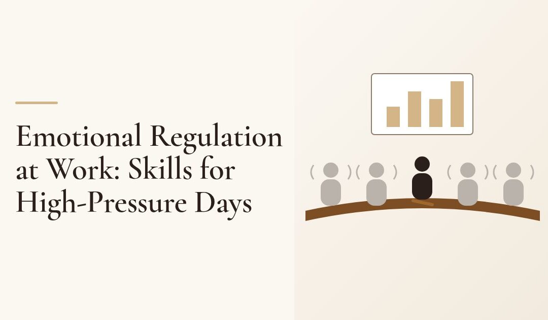 Emotional Regulation at Work: Skills for High-Pressure Days