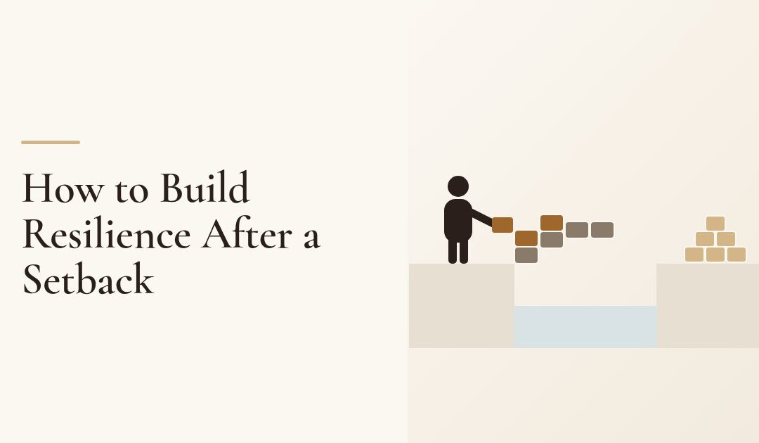 How to Build Resilience After a Setback: A Practical Guide
