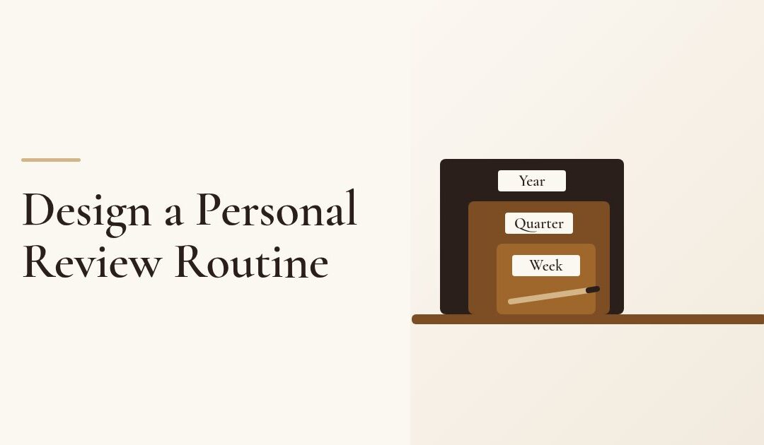 How to Design a Personal Review Routine That You Keep